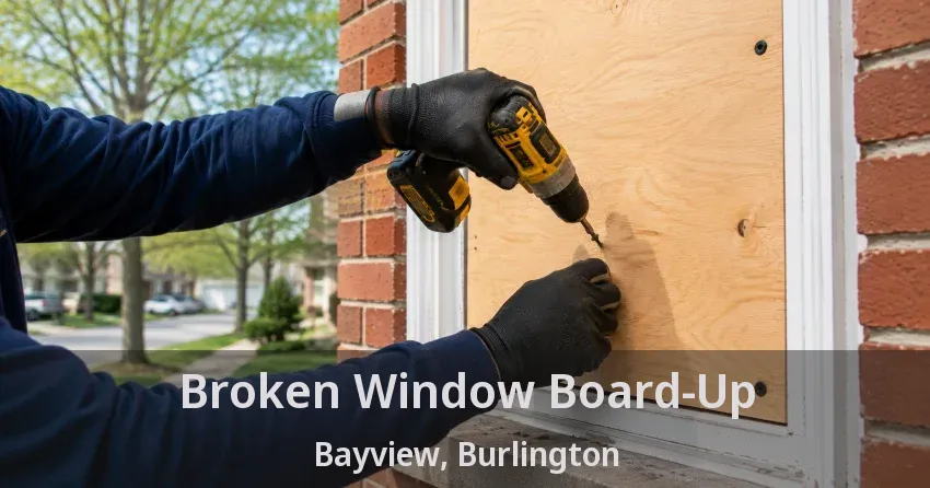 Broken Window Board-Up Bayview, Burlington - ON