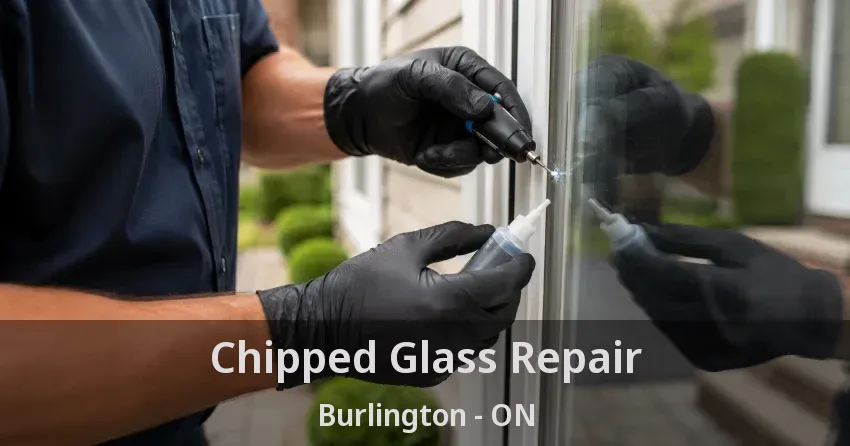 Chipped Glass Repair Burlington - ON