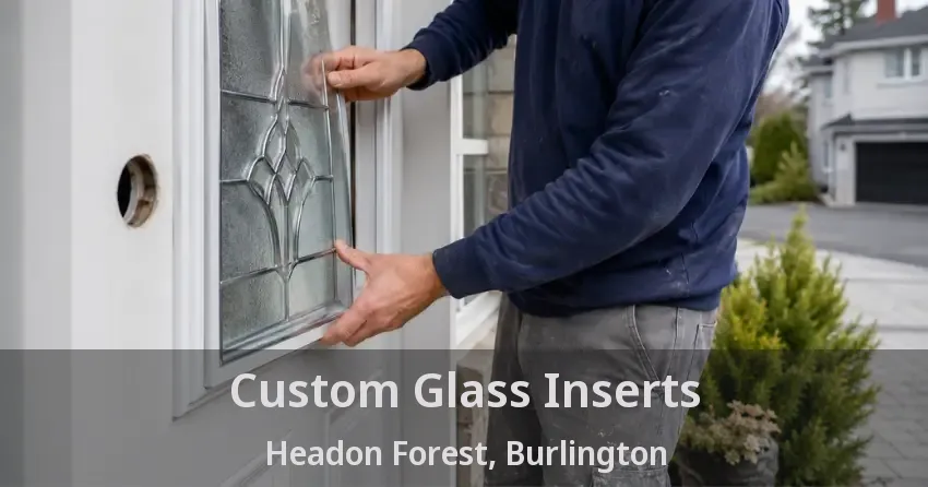 Custom Glass Inserts Headon Forest, Burlington - ON