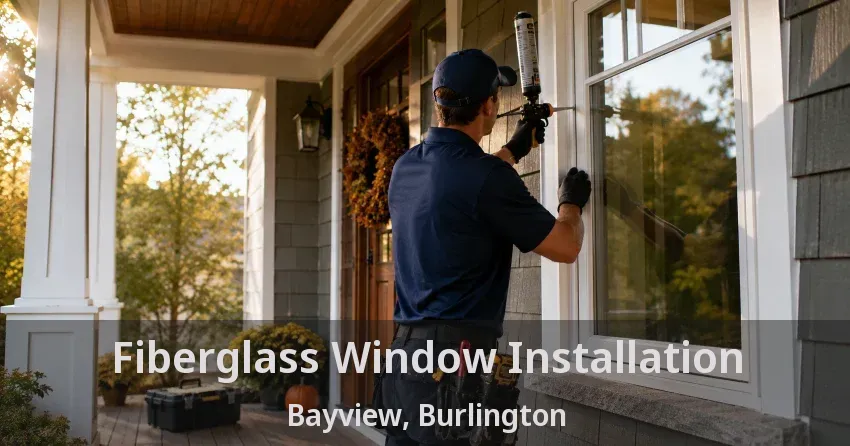 Fiberglass Window Installation Bayview, Burlington - ON