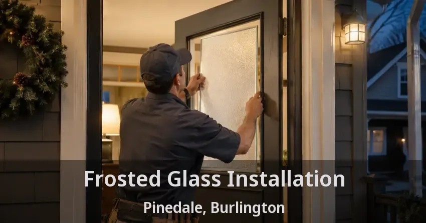 Frosted Glass Installation Pinedale, Burlington - ON