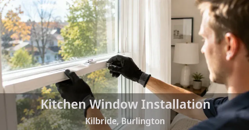 Kitchen Window Installation Kilbride, Burlington - ON