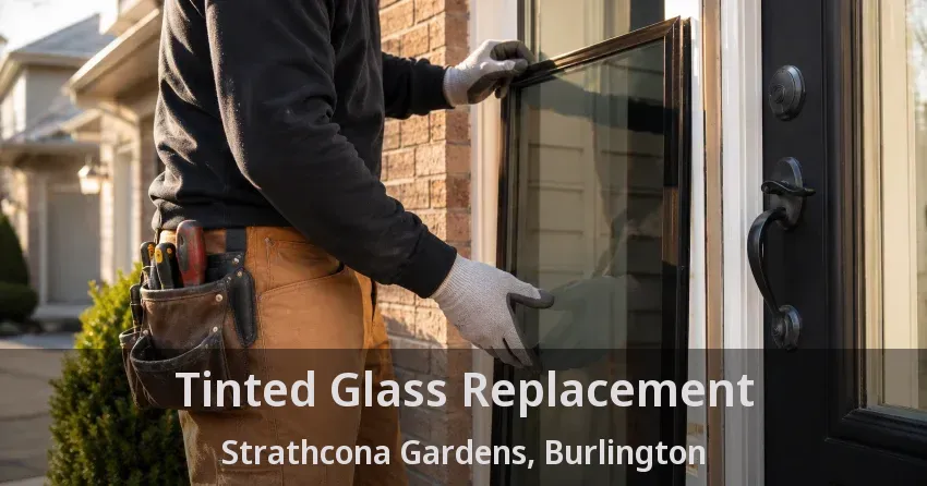 Tinted Glass Replacement Strathcona Gardens, Burlington - ON
