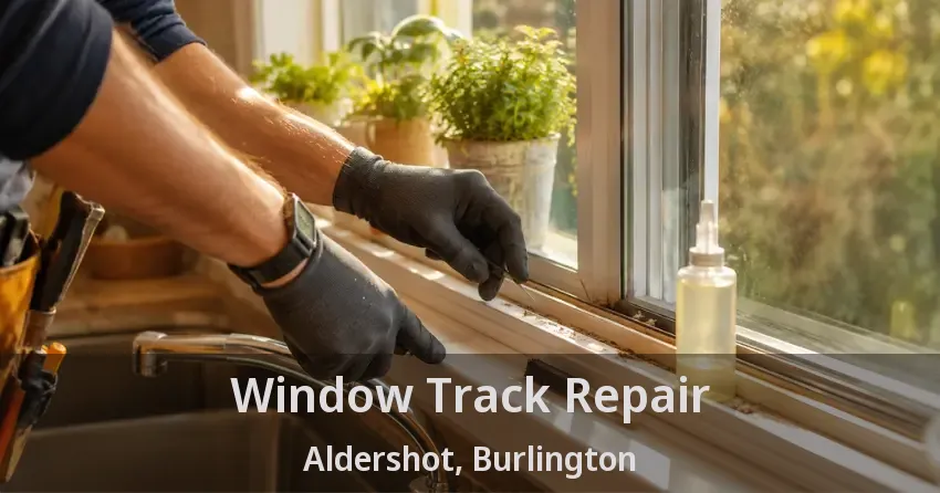 Window Track Repair Aldershot, Burlington - ON